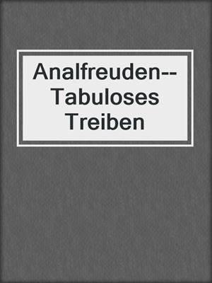 cover image of Analfreuden--Tabuloses Treiben