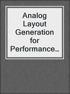 Analog Layout Generation for Performance and Manufacturability