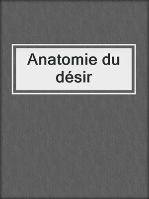 cover image of Anatomie du désir