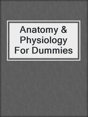 Anatomy & Physiology For Dummies