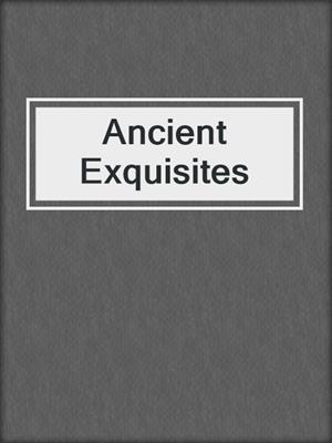 cover image of Ancient Exquisites
