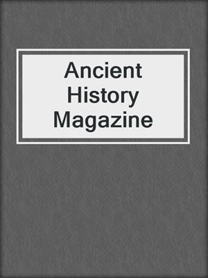 cover image of Ancient History Magazine