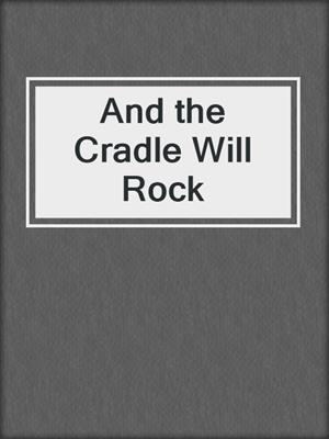 cover image of And the Cradle Will Rock
