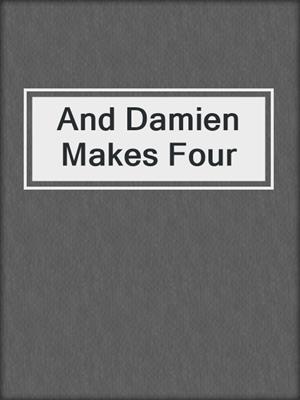 cover image of And Damien Makes Four