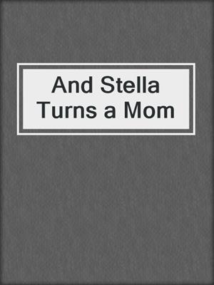 cover image of And Stella Turns a Mom