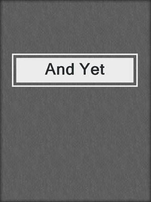 cover image of And Yet