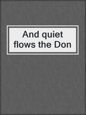 And quiet flows the Don