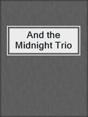 cover image of And the Midnight Trio
