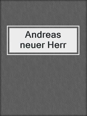 cover image of Andreas neuer Herr
