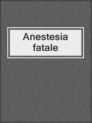 Anestesia fatale
