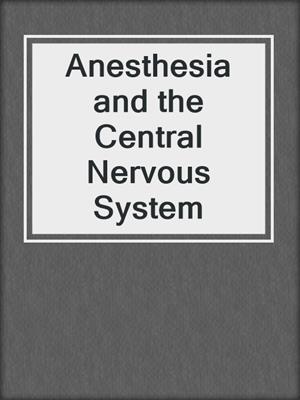 Anesthesia and the Central Nervous System