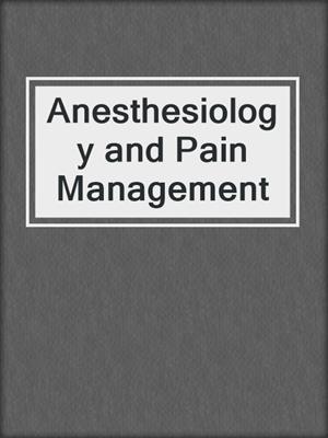 Anesthesiology and Pain Management