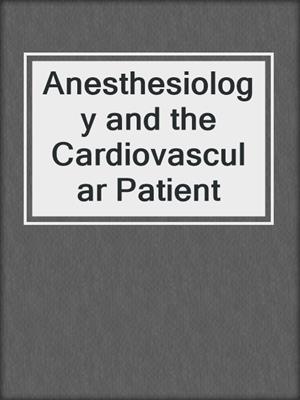 Anesthesiology and the Cardiovascular Patient