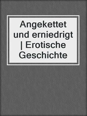 cover image of Angekettet und erniedrigt | Erotische Geschichte