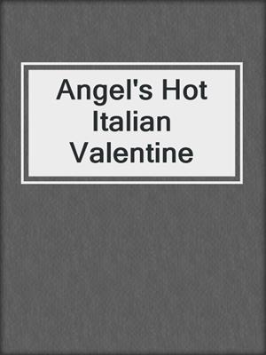 cover image of Angel's Hot Italian Valentine