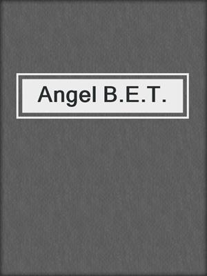 cover image of Angel B.E.T.