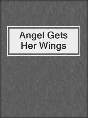 cover image of Angel Gets Her Wings