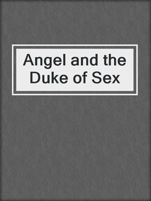 cover image of Angel and the Duke of Sex