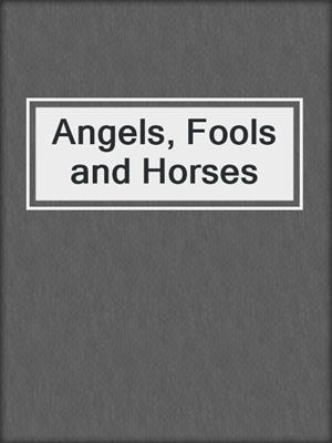 cover image of Angels, Fools and Horses