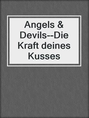 cover image of Angels & Devils--Die Kraft deines Kusses