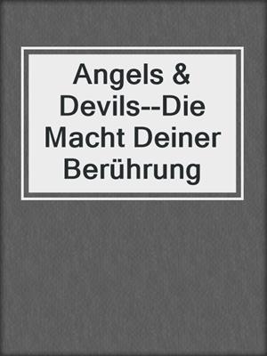 cover image of Angels & Devils--Die Macht Deiner Berührung