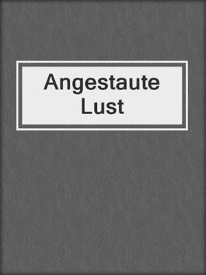 cover image of Angestaute Lust
