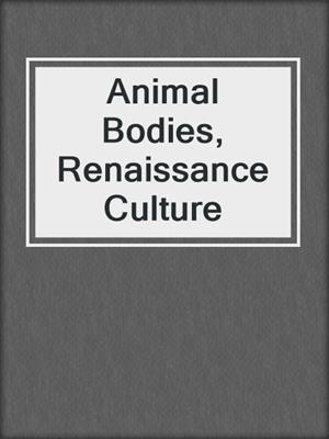 cover image of Animal Bodies, Renaissance Culture