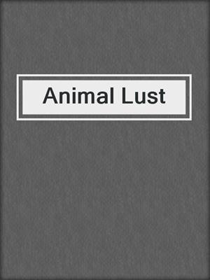 cover image of Animal Lust