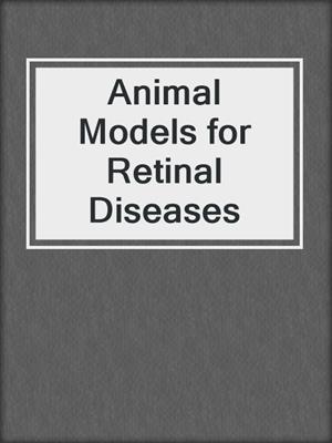 Animal Models for Retinal Diseases