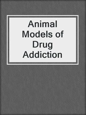 Animal Models of Drug Addiction