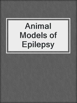 Animal Models of Epilepsy