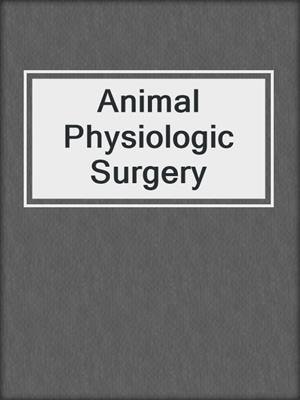 Animal Physiologic Surgery