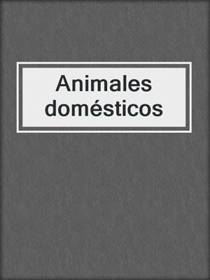 cover image of Animales domésticos