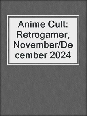 cover image of Anime Cult: Retrogamer, November/December 2024