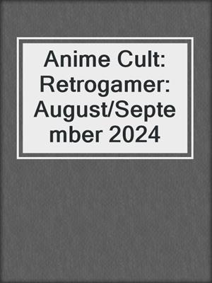 cover image of Anime Cult: Retrogamer: August/September 2024