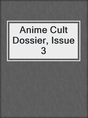 cover image of Anime Cult Dossier, Issue 3