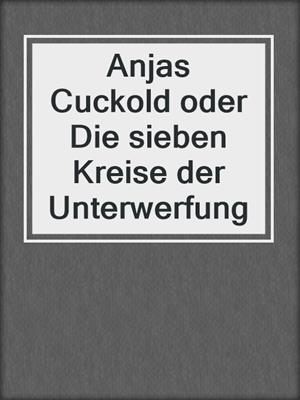 cover image of Anjas Cuckold oder Die sieben Kreise der Unterwerfung