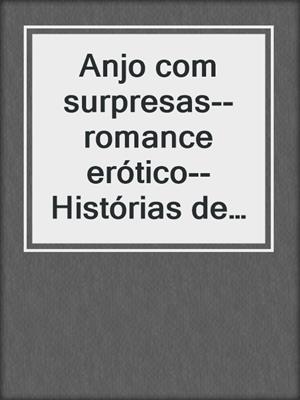 cover image of Anjo com surpresas--romance erótico--Histórias de sexo