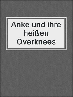 cover image of Anke und ihre heißen Overknees