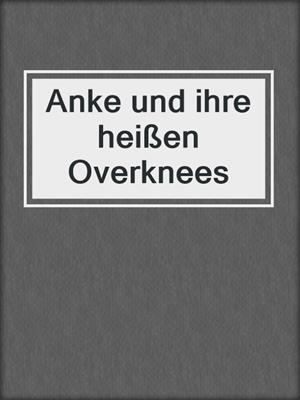 cover image of Anke und ihre heißen Overknees