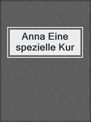 cover image of Anna Eine spezielle Kur