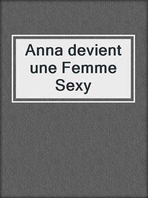 cover image of Anna devient une Femme Sexy