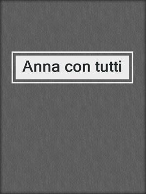 cover image of Anna con tutti