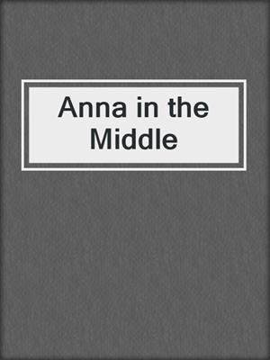 cover image of Anna in the Middle