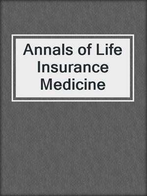 Annals of Life Insurance Medicine