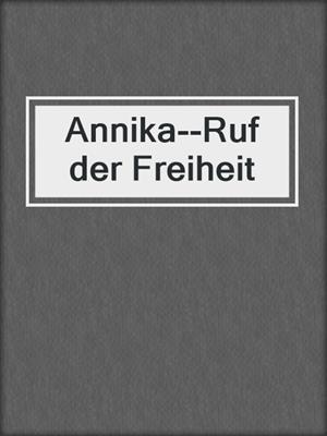cover image of Annika--Ruf der Freiheit