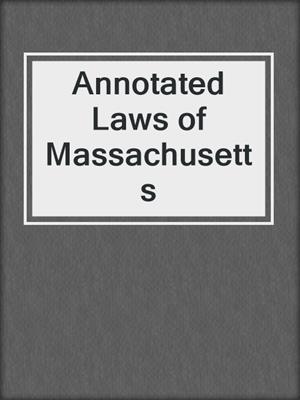 cover image of Annotated Laws of Massachusetts