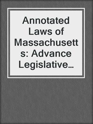 cover image of Annotated Laws of Massachusetts: Advance Legislative Service (ALM ALS)