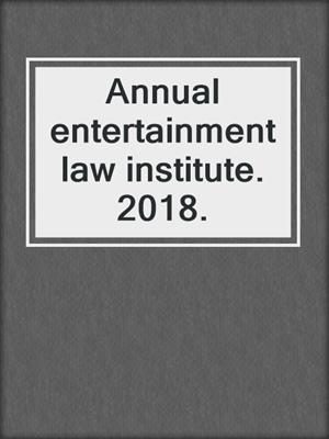 Annual entertainment law institute. 2018.