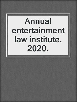 Annual entertainment law institute. 2020.